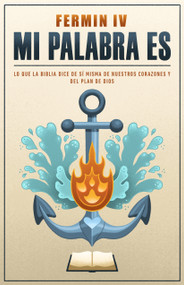 Mi palabra es (Principios de lo que la Biblia dice de si misma, de nuestros corazones y del plan de Dios) (Spanish Edition) by Fermín IV Caballero, 9798384504504