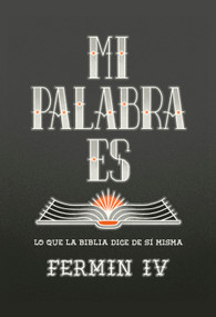 Mi palabra es (Principios de lo que la Biblia dice de si misma, de nuestros corazones y del plan de Dios) (Spanish Edition) by Fermín IV Caballero, 9798384504504