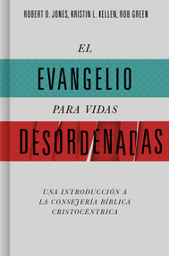 El evangelio para vidas desordenadas (Una introducción a la consejería bíblica cristocéntrica) (Spanish Edition) by Robert D. Jones, Kristin L. Kellen, Rob Green, 9798384512417