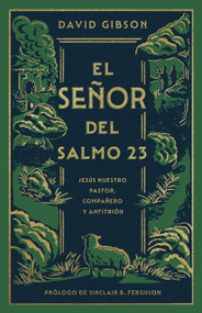 El Señor del Salmo 23 (Jesús nuestro pastor, compañero y anfitrión) (Spanish Edition) by David Gibson, Sinclair B. Ferguson, 9798384513438