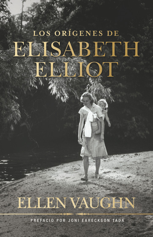 Los orígenes de Elisabeth Elliot (Spanish Edition) by Ellen Vaughn, Joni Eareckson Tada, 9798384515203