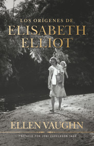 Los orígenes de Elisabeth Elliot (Spanish Edition) by Ellen Vaughn, Joni Eareckson Tada, 9798384515203