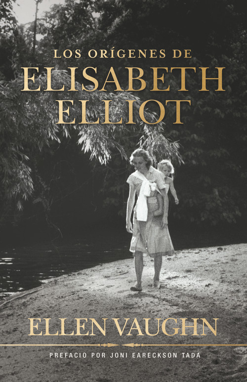 Los orígenes de Elisabeth Elliot (Spanish Edition) by Ellen Vaughn, Joni Eareckson Tada, 9798384515203