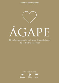 Ágape - Devocional para jóvenes (30 reflexiones sobre el amor incondicional de tu Padre celestial) (Spanish Edition) by Lifeway Recursos Editorial Staff, 9798384517436