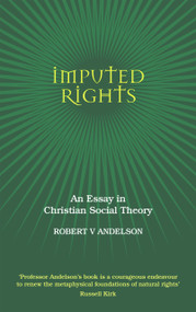 Imputed Rights (An Essay in Christian Social Theory) by Robert V. Andelson, 9780856832789