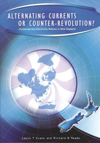 Alternating Currents or Counter-Revolution? (Contemporary Electricity Reform in New Zealand) by Lewis T. Evans, Richard B. Meade, 9780864735256