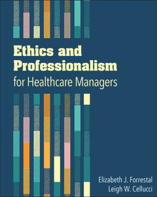 Ethics and Professionalism for Healthcare Managers by Elizabeth Forrestal, 9781567937343