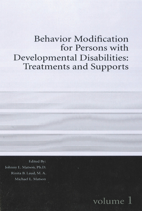 Behavior Modification for Persons with Developmental Disabilities (Treatments and Supports Volume I) by Michael L. Matson, Johnny L. Matson, PhD, Rinita B. Laud, MA, 9781572560420