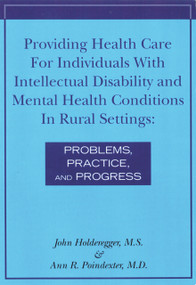 Providing Health Care for Individuals with Intellectual Disability and Mental Health Conditions in Rural Settings (Problems, Practice and Progress) by John Holderegger, MS, Ann R. Poindexter, 9781572560451