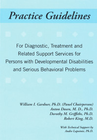 Practice Guidelines by William I. Gardner, Anton Dosen, MD, PhD, Dorothy M. Griffiths, PhD, Robert King, Andre Lapointe, PhD, 9781572560468