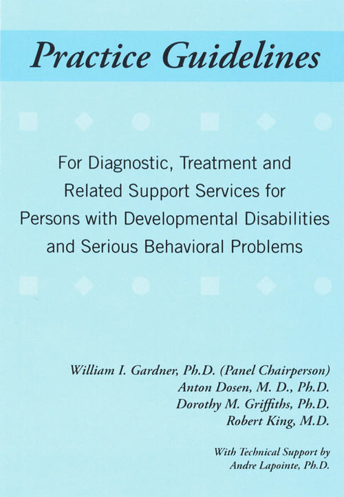 Practice Guidelines by William I. Gardner, Anton Dosen, MD, PhD, Dorothy M. Griffiths, PhD, Robert King, Andre Lapointe, PhD, 9781572560468