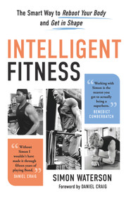 Intelligent Fitness (The Smart Way to Reboot Your Body and Get in Shape) by Simon Waterson, Daniel Craig, 9781637270592