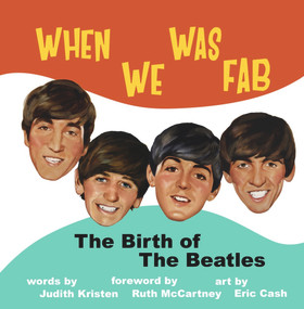 When We Was Fab (The Birth of the Beatles) by Judith Kristen, Eric Cash, 9781637610077