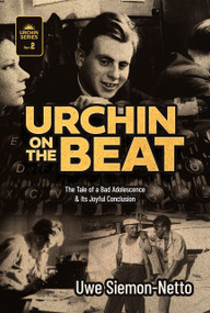 Urchin on the Beat (The Tale of a Bad Adolescence and Its Joyful Conclusion) by Uwe Siemon-Netto, Uwe Siemon-Netto, 9781962654647
