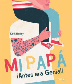 Mi Papá ¡Antes era Genial! (Spanish Edition) by Keith Negley, 9788416500710