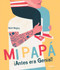 Mi Papá ¡Antes era Genial! (Spanish Edition) by Keith Negley, 9788416500710