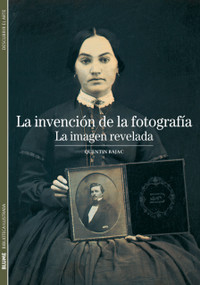La invención de la fotografía (La imagen revelada) (Spanish Edition) by Quentin Bajac, 9788480769310
