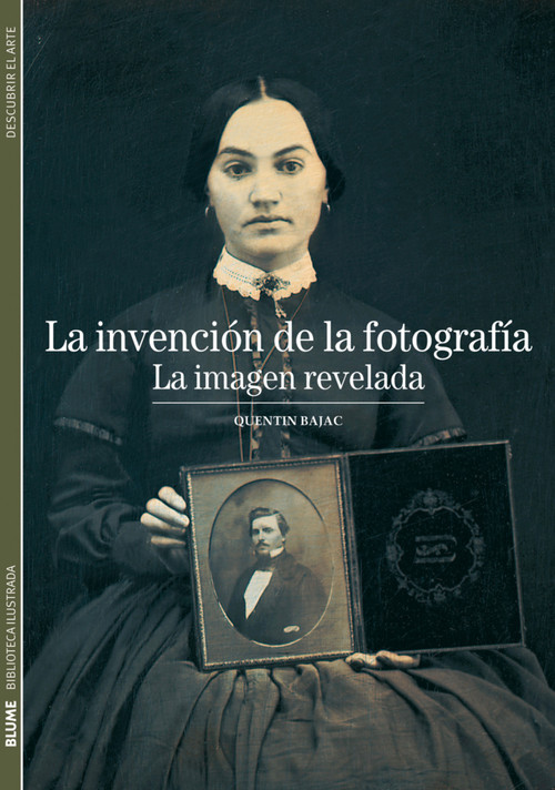 La invención de la fotografía (La imagen revelada) (Spanish Edition) by Quentin Bajac, 9788480769310