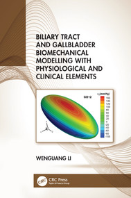 Biliary Tract and Gallbladder Biomechanical Modelling with Physiological and Clinical Elements by Wenguang Li, 9780367722333