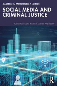 Social Media and Criminal Justice by Xiaochen Hu, Nicholas P. Lovrich, 9781032418506