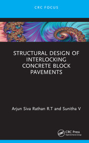 Structural Design of Interlocking Concrete Block Pavements by Arjun Siva Rathan R.T, Sunitha V, 9781032485799