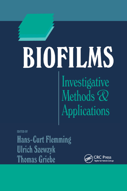 Biofilms (Investigative Methods and Applications) by Hans-Curt Flemming, Ulrich Szewzyk, Thomas Griebe, 9780367398422