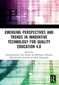 Emerging Perspectives and Trends in Innovative Technology for Quality Education 4.0 by Udan Kusmawan, Siti Aisyah, Isti Rokhiyah, Andayani, Della Raymena Jovanka, Dodi Sukmayadi, 9780367545826