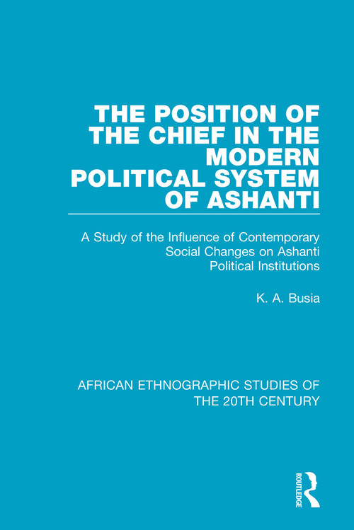 The Position of the Chief in the Modern Political System of Ashanti - 9781138492271 by K. A. Busia, 9781138492271