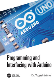 Programming and Interfacing with Arduino by Yogesh Misra, 9781032063164