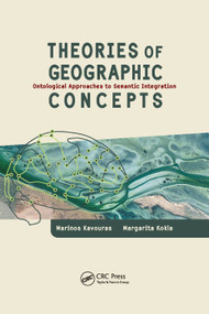 Theories of Geographic Concepts (Ontological Approaches to Semantic Integration) by Marinos Kavouras, Margarita Kokla, 9780367387914