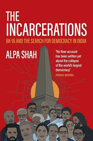 The Incarcerations (BK16 and the Search for Democracy in India) by Alpa Shah, 9781682195185