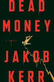 Dead Money (A Novel) by Jakob Kerr, 9780593726709