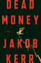 Dead Money (A Novel) by Jakob Kerr, 9780593726709