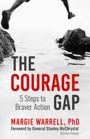 The Courage Gap (5 Steps to Braver Action) by Margie Warrell. PhD, 9781523007240