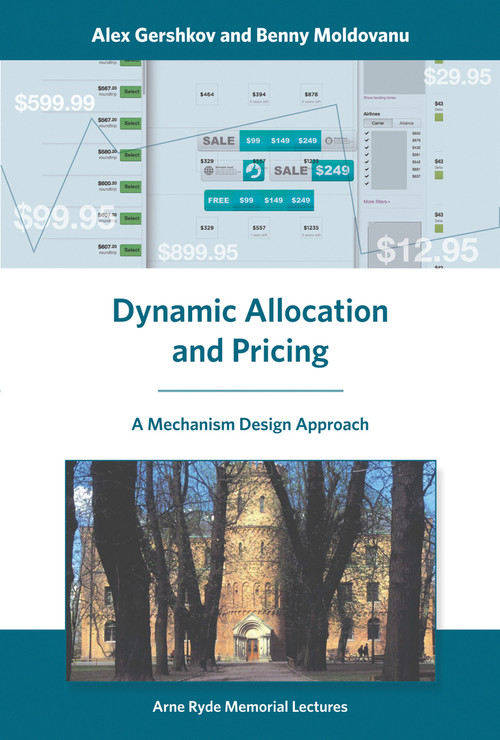 Dynamic Allocation and Pricing (A Mechanism Design Approach) by Alex Gershkov, Benny Moldovanu, 9780262552448