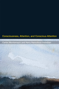 Consciousness, Attention, and Conscious Attention by Carlos Montemayor, Harry Haroutioun Haladjian, 9780262552479