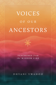 Voices of Our Ancestors (Teachings from the Wisdom Fire) by Dhyani Ywahoo, 9781645473046