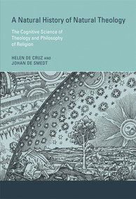 A Natural History of Natural Theology (The Cognitive Science of Theology and Philosophy of Religion) by Helen De Cruz, Johan De Smedt, 9780262552455