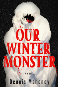 Our Winter Monster by Dennis Mahoney, 9781641296335