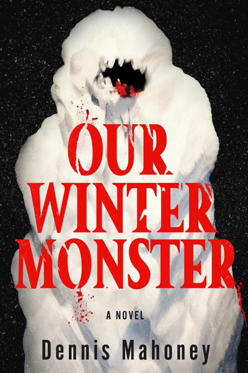 Our Winter Monster by Dennis Mahoney, 9781641296335