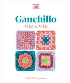 Ganchillo paso a paso (Crochet Stitches Step-by-Step) (Spanish Edition) by Claire Montgomerie, 9780593963029