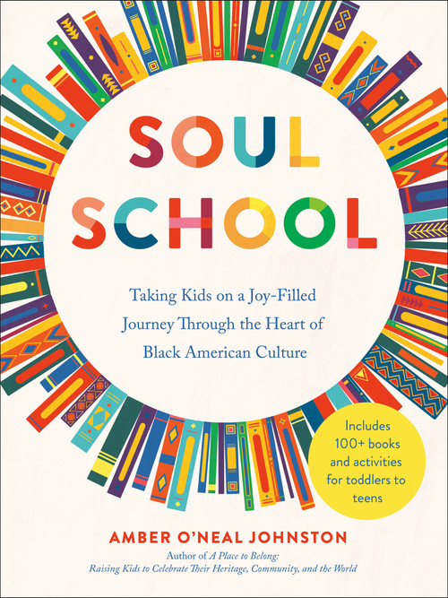 Soul School (Taking Kids on a Joy-Filled Journey Through the Heart of Black American Culture) by Amber O'Neal Johnston, 9780593716823