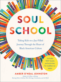 Soul School (Taking Kids on a Joy-Filled Journey Through the Heart of Black American Culture) by Amber O'Neal Johnston, 9780593716823