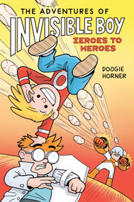 The Adventures of Invisible Boy: Zeroes to Heroes: A Graphic Novel - 9780593532690 by Doogie Horner, Doogie Horner, 9780593532690