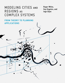 Modeling Cities and Regions as Complex Systems (From Theory to Planning Applications) by Roger White, Guy Engelen, Inge Uljee, 9780262552509