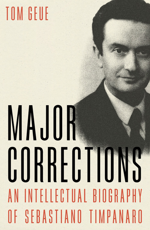 Major Corrections (An Intellectual Biography of Sebastiano Timpanaro) by Tom Geue, 9781804293775