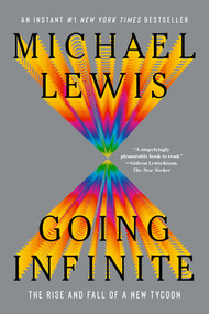 Going Infinite (The Rise and Fall of a New Tycoon) by Michael Lewis, 9781324105817