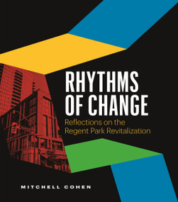 Rhythms of Change (Reflections on the Regent Park Revitalization) by Mitchell Cohen, 9781774585054