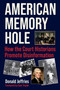 American Memory Hole (How the Court Historians Promote Disinformation) by Donald Jeffries, 9781510781948