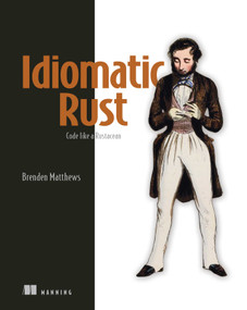 Idiomatic Rust (Code like a Rustacean) by Brenden Matthews, 9781633437463